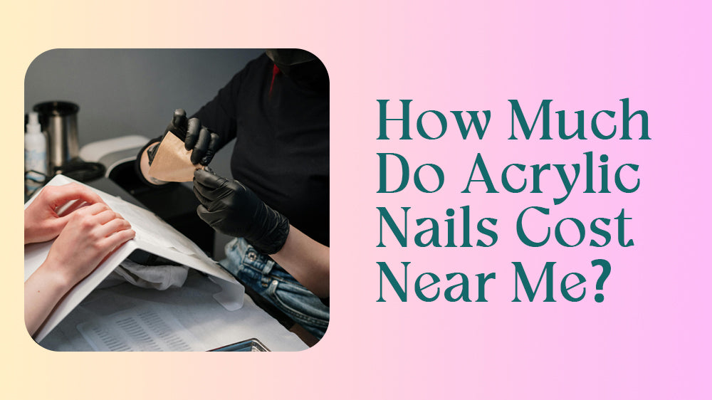 How Much Do Acrylic Nails Cost Near Me?